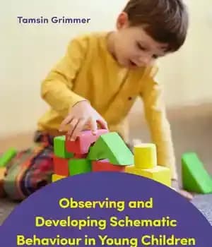 دانلود کتاب Observing and Developing Schematic Behaviour in Young Children: A Professional’s Guide for Supporting Children’s Learning, Play and Development…