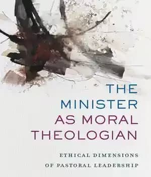 دانلود کتاب The Minister as Moral Theologian: Ethical Dimensions of Pastoral Leadership – وزیر به عنوان متکلم اخلاقی: ابعاد اخلاقی…