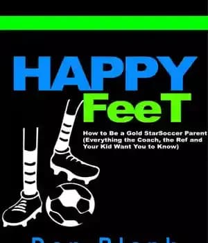 دانلود کتاب Happy Feet: How to Be a Gold Star Soccer Parent–Everything the Coach, the Ref and Your Kid Want…