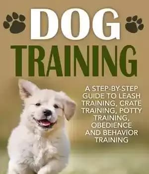 دانلود کتاب Dog Training: A Step-by-Step Guide to Leash Training, Crate Training, Potty Training, Obedience and Behavior Training – آموزش…