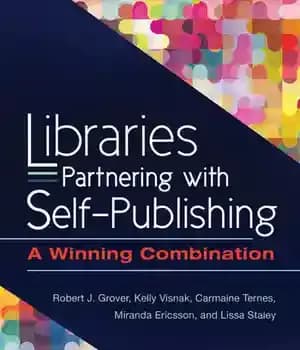 دانلود کتاب Libraries Partnering with Self-Publishing: A Winning Combination – مشارکت کتابخانهها با خود انتشارات: ترکیبی برنده