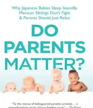 دانلود کتاب Do Parents Matter?: Why Japanese Babies Sleep Soundly, Mexican Siblings Don’t Fight and Parents Should Just Relax –…