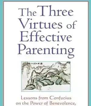 دانلود کتاب The Three Virtues of Effective Parenting: Lessons from Confucius on the Power of Benevolence, Wisdom, and Courage –…