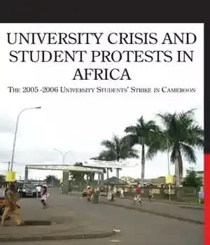 دانلود کتاب University Crisis and Student Protests in Africa: The 2005-2006 University Students’ Strike in Cameroon – بحران دانشگاه و…