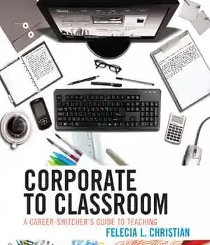 دانلود کتاب Corporate to Classroom: A Career-Switcher’s Guide to Teaching – شرکت به کلاس درس: راهنمای تغییر شغل برای آموزش