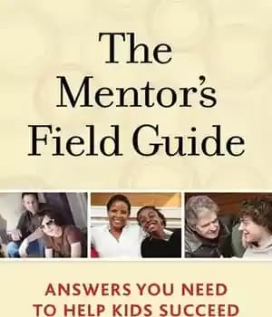 دانلود کتاب The Mentor’s Field Guide: Answers You Need to Help Kids Succeed – راهنمای میدانی مربی: پاسخ هایی که…