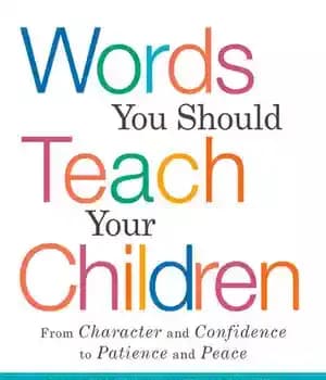 دانلود کتاب Words You Should Teach Your Children: From ‘Character’ and ‘Confidence’ to ‘Patience’ and ‘Peace,’ 200 Essential Words for…