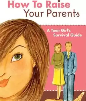دانلود کتاب How to Raise Your Parents: A Teen Girl’s Survival Guide – چگونه والدین خود را بزرگ کنیم: راهنمای…