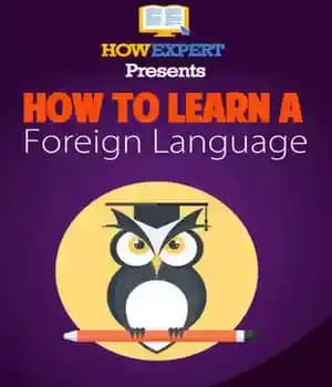 دانلود کتاب How to Learn Any Foreign Language: Your Step-By-Step Guide To Learning a Foreign Language Quickly, Easily, & Effectively…
