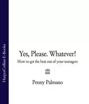 دانلود کتاب Yes, Please. Whatever!: How to get the best out of your teenagers – بله لطفا. هر چه باشد!:…
