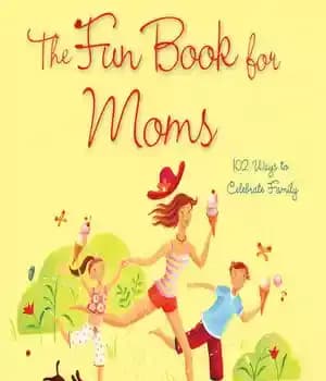 دانلود کتاب The Fun Book for Moms: 102 Ways to Celebrate Family – کتاب سرگرم کننده برای مادران: 102 روش…