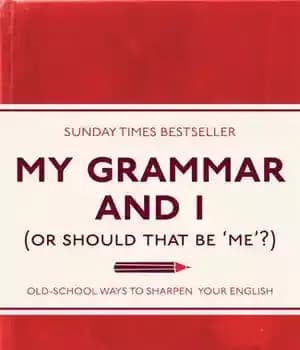 دانلود کتاب My Grammar and I (Or Should That Be ‘Me’?): Old-School Ways to Sharpen Your English – گرامر من…