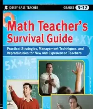 دانلود کتاب Math Teacher’s Survival Guide: Practical Strategies, Management Techniques, and Reproducibles for New and Experienced Teachers, Grades 5-12 (J-B…
