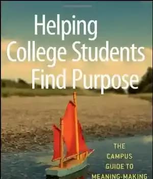 دانلود کتاب Helping College Students Find Purpose: The Campus Guide to Meaning-Making – کمک به دانشجویان کالج در یافتن هدف:…