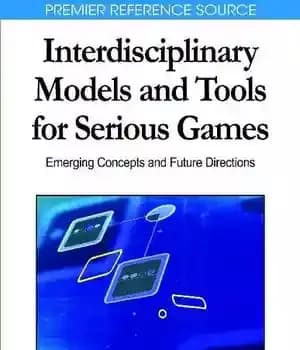 دانلود کتاب Interdisciplinary Models and Tools for Serious Games: Emerging Concepts and Future Directions (Premier Reference Source) – مدل ها…