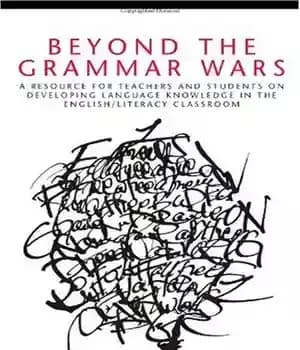 دانلود کتاب Beyond the Grammar Wars: A Resource for Teachers and Students On Developing Language Knowledge In the English Literacy…