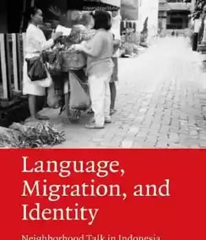 دانلود کتاب Language, Migration, and Identity: Neighborhood Talk in Indonesia – زبان، مهاجرت و هویت: گفتگوی همسایگی در اندونزی