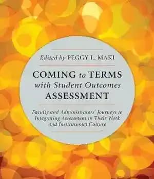 دانلود کتاب Coming to Terms with Student Outcomes Assessment: Faculty and Administrators Journeys to Integrating Assessment in Their Work and…