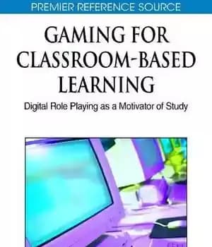 دانلود کتاب Gaming for Classroom-Based Learning: Digital Role Playing as a Motivator of Study (Premier Reference Source) – بازی برای…