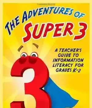 دانلود کتاب The Adventures of Super3: A Teacher’s Guide to Information Literacy for Grades K-2 – ماجراهای Super3: راهنمای معلم…