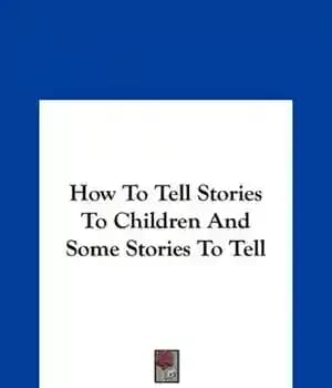 دانلود کتاب How To Tell Stories To Children And Some Stories To Tell – چگونه برای کودکان داستان بگوییم و…