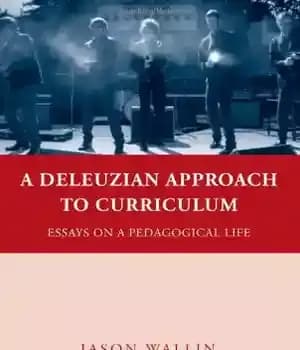 دانلود کتاب A Deleuzian Approach to Curriculum: Essays on a Pedagogical Life (Education, Psychoanalysis, and Social Transformation) – رویکرد دلوزی…