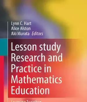 دانلود کتاب Lesson Study Research and Practice in Mathematics Education: Learning Together – درس پژوهی و تمرین در آموزش ریاضی:…