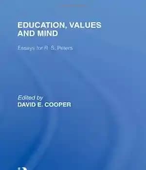 دانلود کتاب Education, Values and Mind: Essays for R. S. Peters (International Library of the Philosophy of Education Volume 6)…