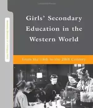 دانلود کتاب Girls’ Secondary Education in the Western World: From the 18th to the 20th Century (Secondary Education in a…