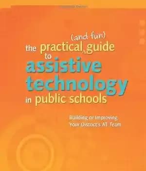 دانلود کتاب The Practical (and Fun) Guide to Assistive Technology in Public Schools: Building or Improving Your Districts AT Team…