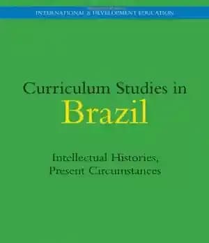 دانلود کتاب Curriculum Studies in Brazil: Intellectual Histories, Present Circumstances – مطالعات برنامه درسی در برزیل: تاریخ های فکری، شرایط…