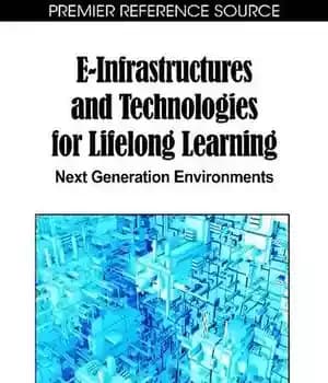 دانلود کتاب E-Infrastructures and Technologies for Lifelong Learning: Next Generation Environments – زیرساخت‌ها و فناوری‌های الکترونیکی برای یادگیری مادام‌العمر: محیط‌های…