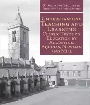 دانلود کتاب Understanding Teaching and Learning: Classic Texts on Education by Augustine, Aquinas, Newman and Mill – درک آموزش و…