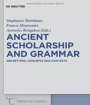 دانلود کتاب Ancient Scholarship and Grammar: Archetypes, Concepts and Contexts – دانش باستانی و دستور زبان: کهن الگوها، مفاهیم و…