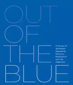 دانلود کتاب Out of the Blue: a Memoir of Workplace Depression, Recovery, Redemption and, Yes, Happiness – :…