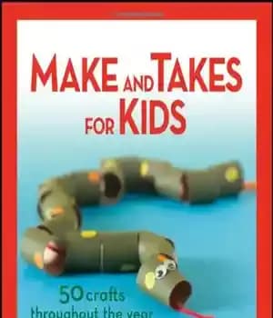 دانلود کتاب Make and Takes for Kids: 50 Crafts Throughout the Year – ساخت و برداشت برای کودکان: 50 کاردستی…