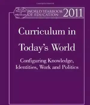 دانلود کتاب World Yearbook of Education 2011: Curriculum in Today’s World: Configuring Knowledge, Identities, Work and Politics – سالنامه جهانی…