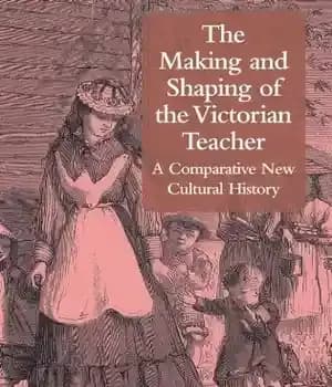 دانلود کتاب The Making and Shaping of the Victorian Teacher: A Comparative New Cultural History – ساخت و شکل دادن…