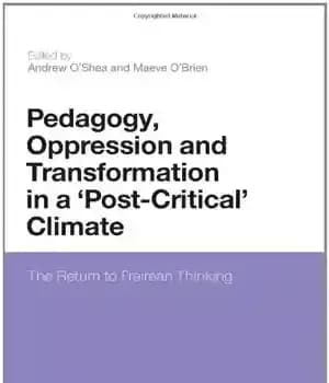 دانلود کتاب Pedagogy, Oppression and Transformation in a ‘Post-Critical’ Climate: The Return to Freirean Thinking – آموزش، ستم و دگرگونی…