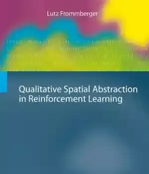 دانلود کتاب Qualitative Spatial Abstraction in Reinforcement Learning – انتزاع فضایی کیفی در یادگیری تقویتی