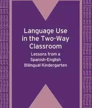 دانلود کتاب Language Use in the Two-Way Classroom: Lessons from a Spanish-English Bilingual Kindergarten (Bilingual Education and Bilingualism) – استفاده…