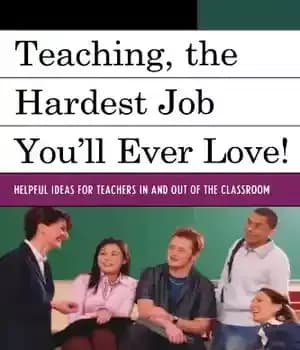 دانلود کتاب Teaching, the Hardest Job You’ll Ever Love: Helpful Ideas for Teachers In and Out of the Classroom –…