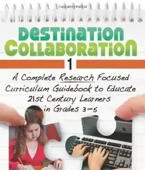 دانلود کتاب Destination Collaboration 1: A Complete Research Focused Curriculum Guidebook to Educate 21st Century Learners in Grades 3-5 –…