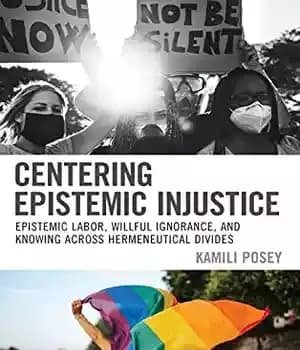دانلود کتاب Centering Epistemic Injustice: Epistemic Labor, Willful Ignorance, and Knowing Across Hermeneutical Divides – تمرکز بر بی عدالتی معرفتی:…