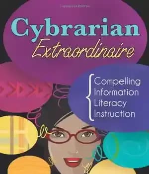 دانلود کتاب Cybrarian Extraordinaire: Compelling Information Literacy Instruction – Cybrarian Extraordinaire: آموزش سواد اطلاعاتی قانع کننده