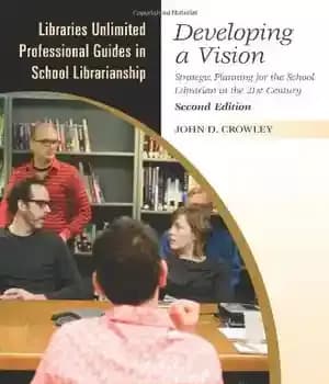 دانلود کتاب Developing a Vision: Strategic Planning for the School Librarian in the 21st Century (Libraries Unlimited Professional Guides in…