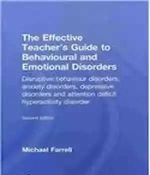 دانلود کتاب The Effective Teacher’s Guide to Behavioural and Emotional Disorders: Disruptive Behaviour Disorders, Anxiety Disorders, Depressive Disorders, and Attention…