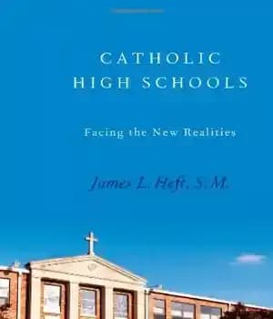 دانلود کتاب Catholic High Schools: Facing the New Realities – دبیرستان های کاتولیک: مواجهه با واقعیت های جدید