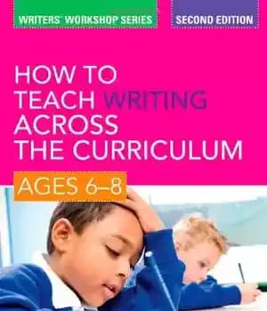 دانلود کتاب How to Teach Writing Across the Curriculum: Ages 6-8 (WritersÖ Workshop Series), 2nd ed – نحوه آموزش نوشتن…