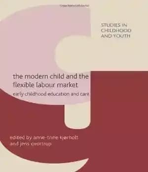 دانلود کتاب The Modern Child and the Flexible Labour Market: Early Childhood Education and Care (Studies in Childhood and Youth)…